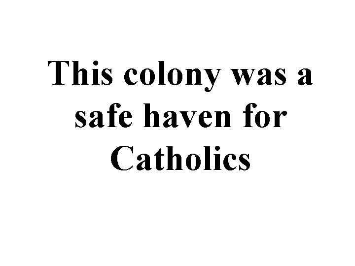 This colony was a safe haven for Catholics 