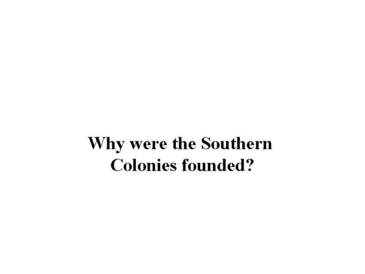 Why were the Southern Colonies founded? 