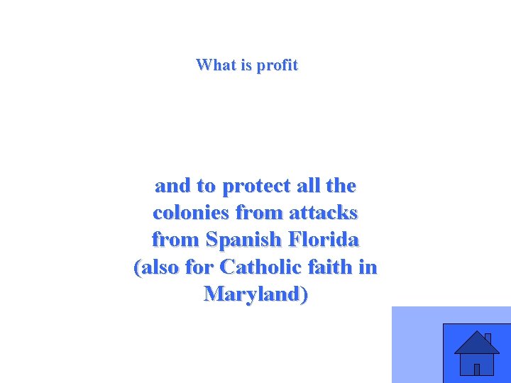 What is profit and to protect all the colonies from attacks from Spanish Florida