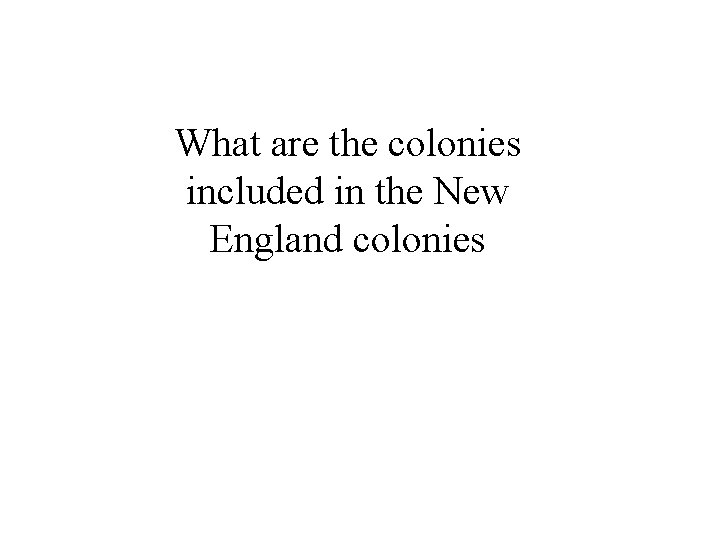 What are the colonies included in the New England colonies 