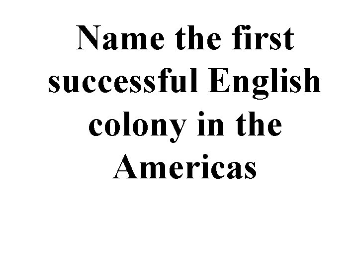 Name the first successful English colony in the Americas 