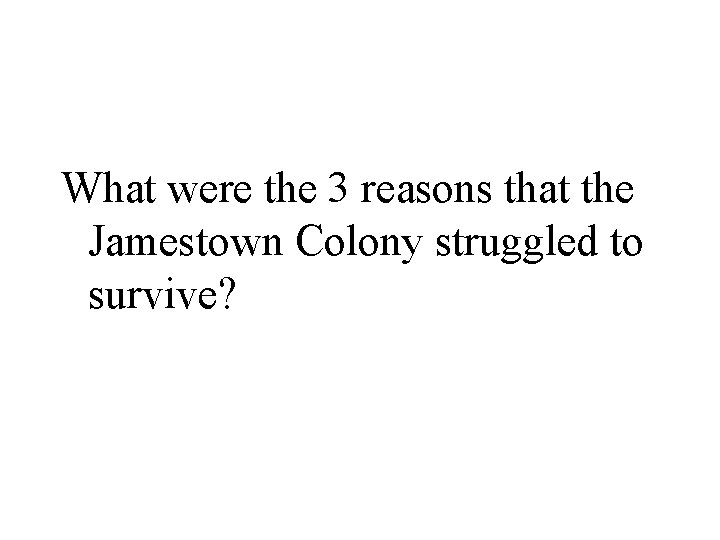 What were the 3 reasons that the Jamestown Colony struggled to survive? 