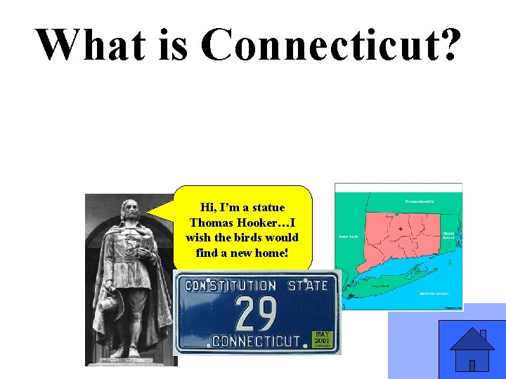 What is Connecticut? Hi, I’m a statue Thomas Hooker…I wish the birds would find