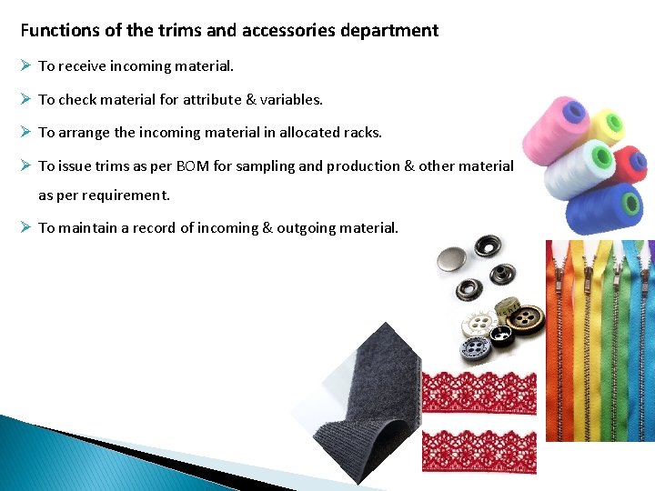 Functions of the trims and accessories department Ø To receive incoming material. Ø To