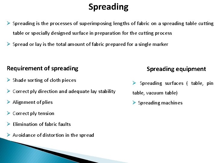 Spreading Ø Spreading is the processes of superimposing lengths of fabric on a spreading
