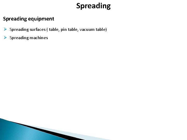 Spreading equipment Ø Spreading surfaces ( table, pin table, vacuum table) Ø Spreading machines