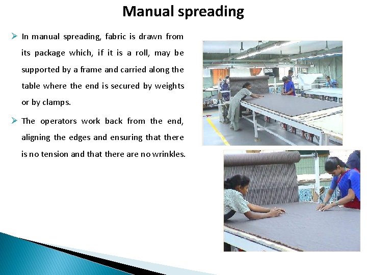 Manual spreading Ø In manual spreading, fabric is drawn from its package which, if