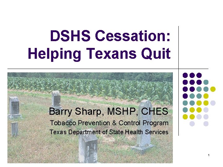 DSHS Cessation: Helping Texans Quit Barry Sharp, MSHP, CHES Tobacco Prevention & Control Program