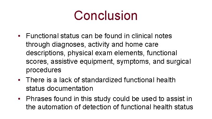 Conclusion • Functional status can be found in clinical notes through diagnoses, activity and