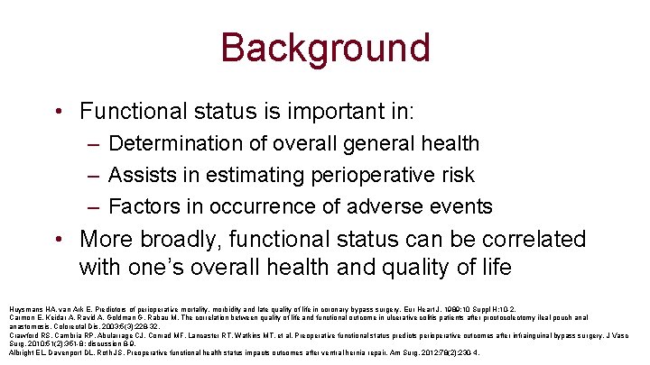 Background • Functional status is important in: – Determination of overall general health –