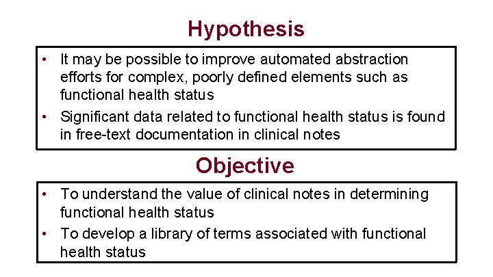 Hypothesis • It may be possible to improve automated abstraction efforts for complex, poorly