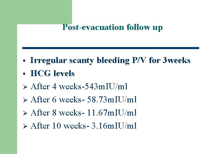 Post-evacuation follow up Irregular scanty bleeding P/V for 3 weeks § HCG levels Ø