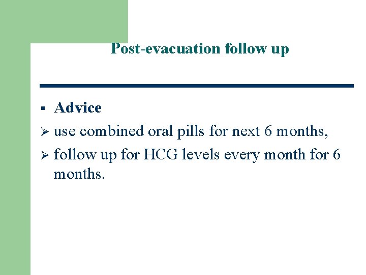 Post-evacuation follow up Advice Ø use combined oral pills for next 6 months, Ø