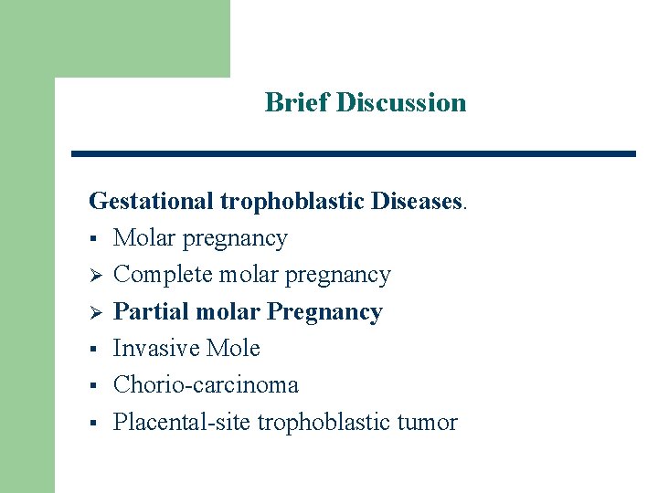 Brief Discussion Gestational trophoblastic Diseases. § Molar pregnancy Ø Complete molar pregnancy Ø Partial