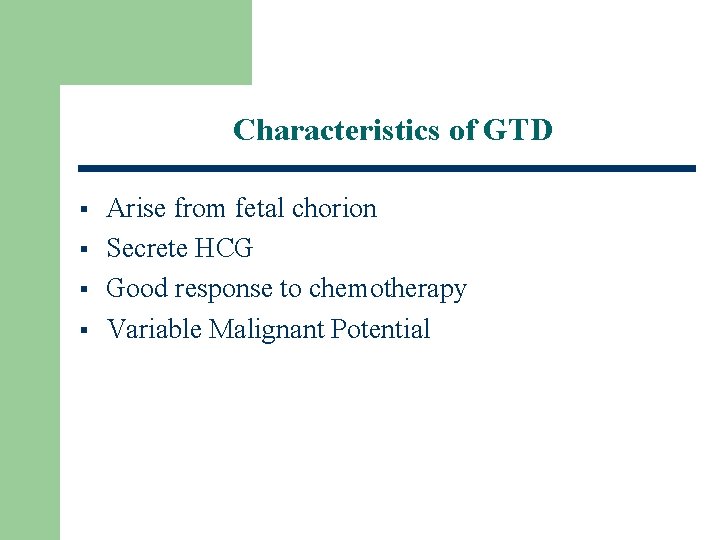 Characteristics of GTD § § Arise from fetal chorion Secrete HCG Good response to