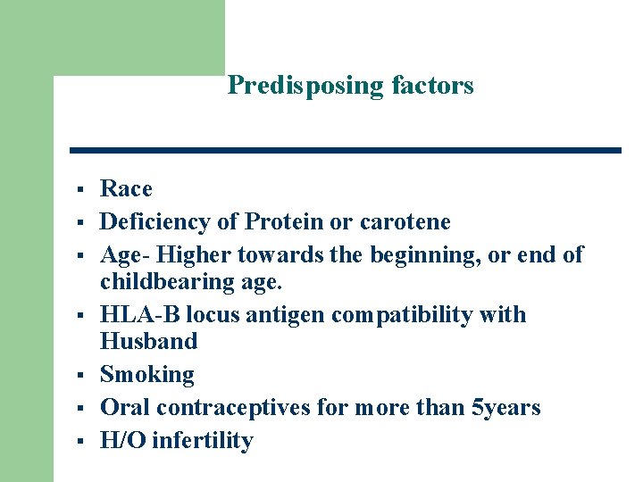 Predisposing factors § § § § Race Deficiency of Protein or carotene Age- Higher