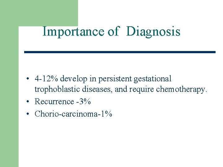Importance of Diagnosis • 4 -12% develop in persistent gestational trophoblastic diseases, and require