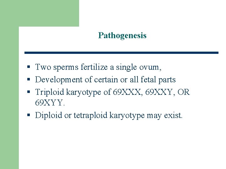 Pathogenesis § Two sperms fertilize a single ovum, § Development of certain or all