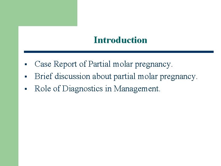 Introduction § § § Case Report of Partial molar pregnancy. Brief discussion about partial