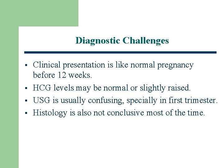 Diagnostic Challenges § § Clinical presentation is like normal pregnancy before 12 weeks. HCG