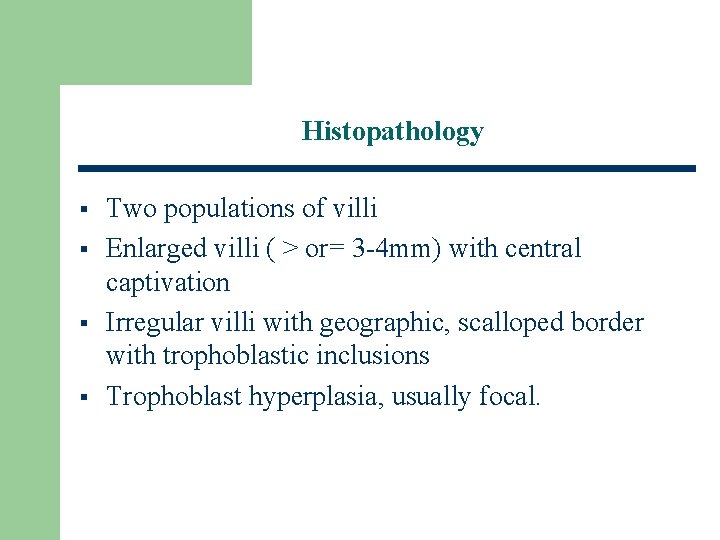 Histopathology § § Two populations of villi Enlarged villi ( > or= 3 -4