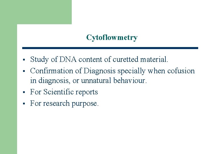 Cytoflowmetry § § Study of DNA content of curetted material. Confirmation of Diagnosis specially