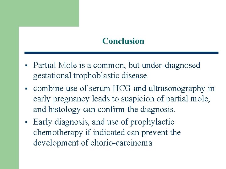 Conclusion § § § Partial Mole is a common, but under-diagnosed gestational trophoblastic disease.