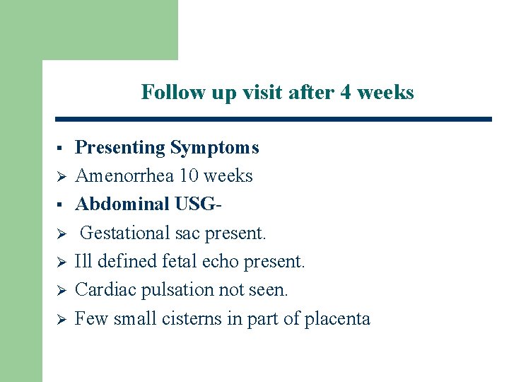 Follow up visit after 4 weeks § Ø Ø Ø Ø Presenting Symptoms Amenorrhea