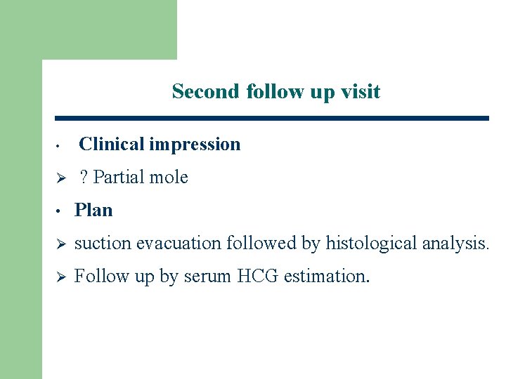 Second follow up visit • Clinical impression Ø ? Partial mole • Plan Ø