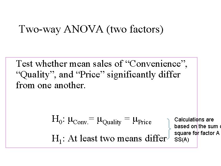 Two-way ANOVA (two factors) Test whether mean sales of “Convenience”, “Quality”, and “Price” significantly