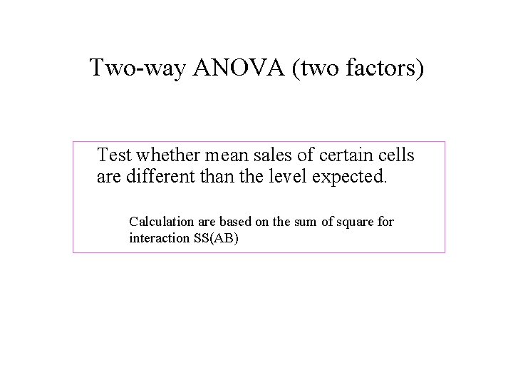 Two-way ANOVA (two factors) Test whether mean sales of certain cells are different than