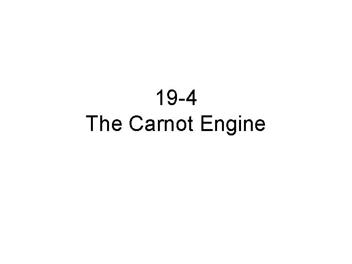 19 -4 The Carnot Engine 