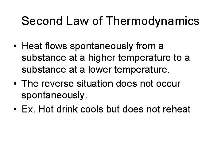 Second Law of Thermodynamics • Heat flows spontaneously from a substance at a higher