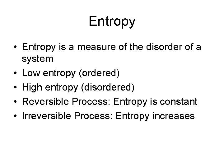 Entropy • Entropy is a measure of the disorder of a system • Low