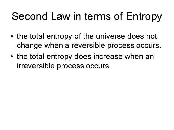 Second Law in terms of Entropy • the total entropy of the universe does