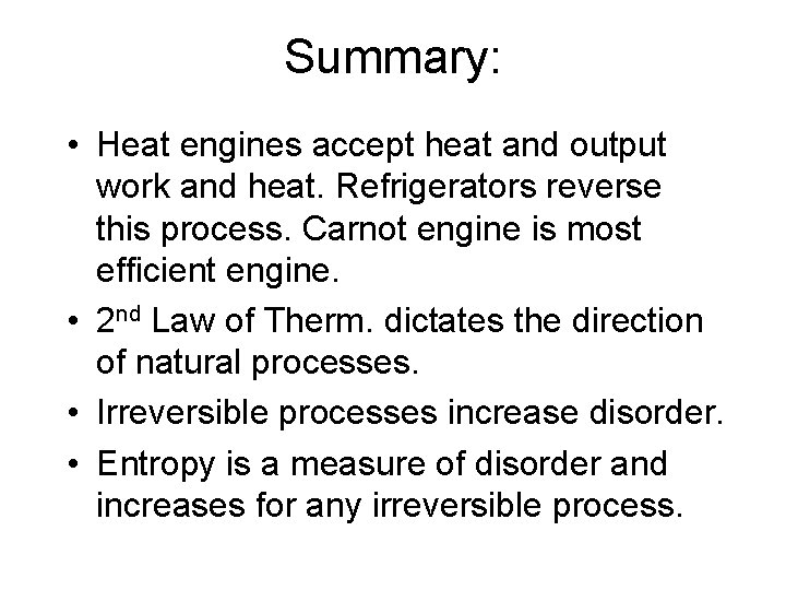 Summary: • Heat engines accept heat and output work and heat. Refrigerators reverse this