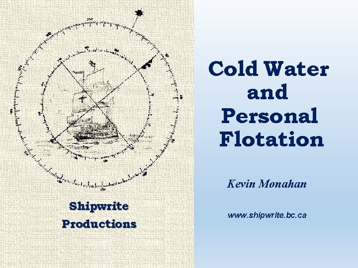 Cold Water and Personal Flotation Kevin Monahan Shipwrite Productions www. shipwrite. bc. ca 