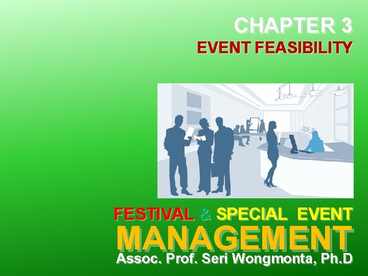 CHAPTER 3 EVENT FEASIBILITY FESTIVAL & SPECIAL EVENT MANAGEMENT Assoc. Prof. Seri Wongmonta, Ph.