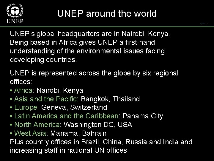 UNEP around the world UNEP’s global headquarters are in Nairobi, Kenya. Being based in