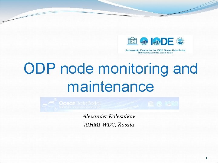 ODP node monitoring and maintenance Alexander Kolesnikov RIHMI-WDC, Russia 1 