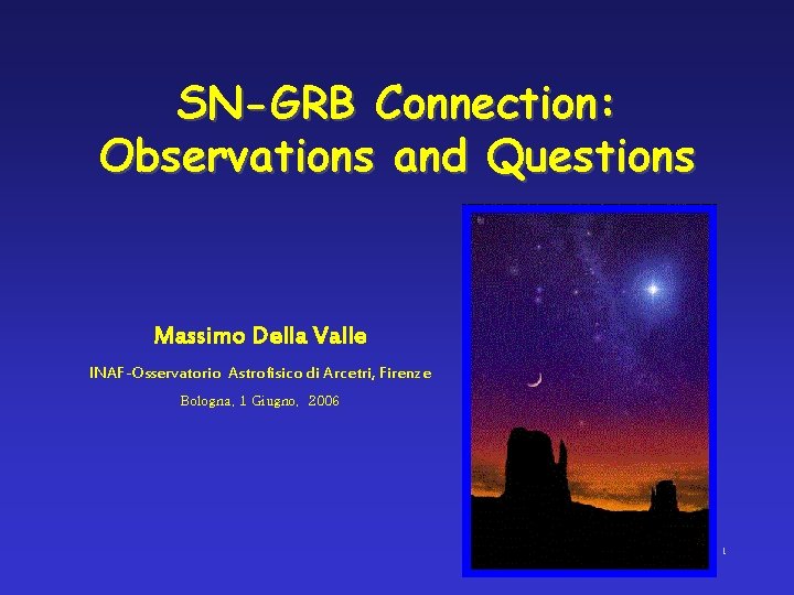 SN-GRB Connection: Observations and Questions Massimo Della Valle INAF-Osservatorio Astrofisico di Arcetri, Firenze Bologna,