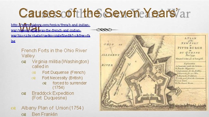 Causes of the Seven Years’ War http: //www. history. com/topics/french-and-indianwar/videos/what-was-the-french-and-indian- war? m=528 e 394