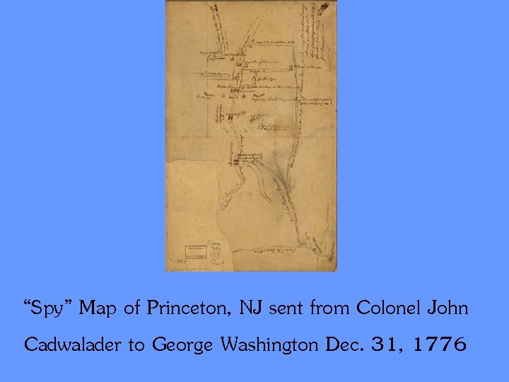 “Spy” Map of Princeton, NJ sent from Colonel John Cadwalader to George Washington Dec.