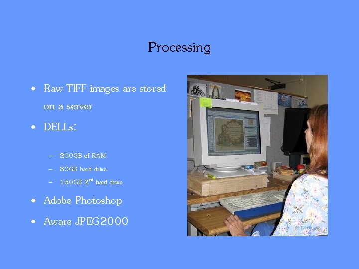 Processing • Raw TIFF images are stored on a server • DELLs: – 200