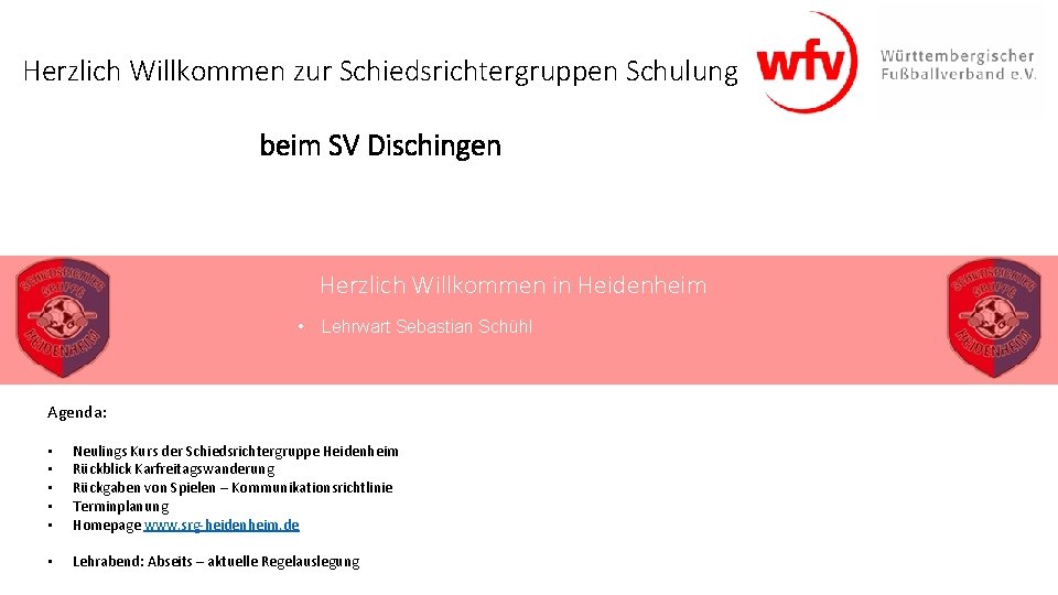 Herzlich Willkommen zur Schiedsrichtergruppen Schulung beim SV Dischingen Herzlich Willkommen in Heidenheim • Lehrwart