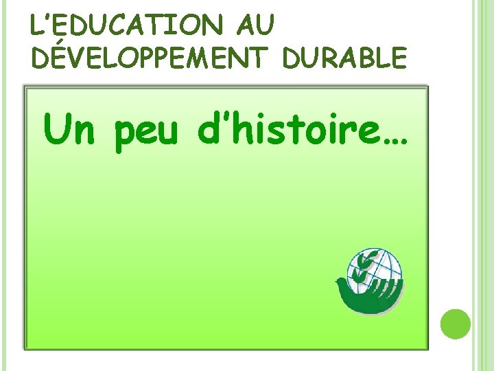 L’EDUCATION AU DÉVELOPPEMENT DURABLE Un peu d’histoire… 