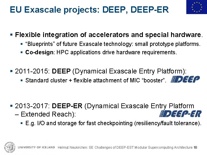 EU Exascale projects: DEEP, DEEP-ER § Flexible integration of accelerators and special hardware. §