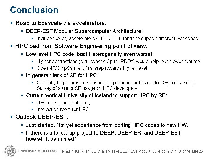 Conclusion § Road to Exascale via accelerators. § DEEP-EST Modular Supercomputer Architecture: § Include