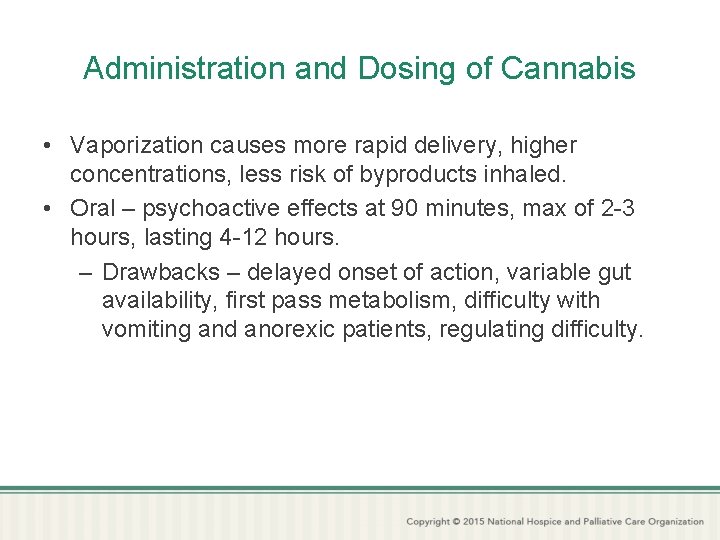 Administration and Dosing of Cannabis • Vaporization causes more rapid delivery, higher concentrations, less