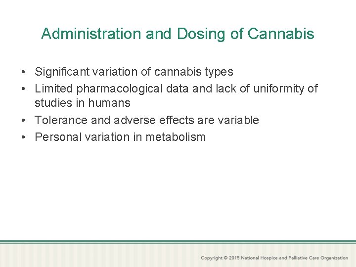 Administration and Dosing of Cannabis • Significant variation of cannabis types • Limited pharmacological